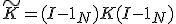 \tilde{K} = (I - 1_N) K (I - 1_N)