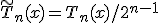 \tilde{T}_n(x) = T_n(x) / 2^{n-1}