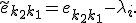 
\tilde{e}_{k_2k_1}=e_{k_2k_1}-\lambda_i.
