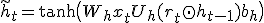 \tilde{h}_t = \tanh\big(W_h x_t + U_h (r_t \odot h_{t-1}) + b_h\big)