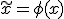 \tilde{x} = \phi(x)