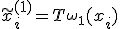 \tilde{x}_i^{(1)} = T_{\omega_1}(x_i)