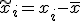 \tilde{x}_i = x_i - \bar{x}