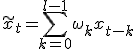 \tilde{x}_t = \sum_{k=0}^{l-1} \omega_k x_{t-k}