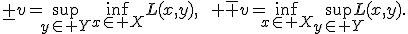 \underline v=\sup_{y\in Y}\inf_{x\in X}L(x,y),\qquad \overline v=\inf_{x\in X}\sup_{y\in Y}L(x,y).