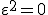\varepsilon^2 = 0