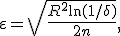 
\varepsilon=
\sqrt{
\frac{R^2\ln(1/\delta)}
{2n}
},
