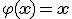 \varphi(\mathbf{x}) = \mathbf{x}