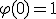 \varphi(0)=1