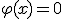 \varphi(x) = 0