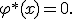 \varphi^*(x)=0.
