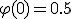 \varphi (0) = 0.5