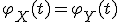 \varphi_X(t) = \varphi_Y(t)