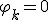 \varphi_k = 0