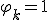 \varphi_k = 1