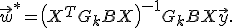 
	\vec{w}^* = \left( X^{T} G_k B X \right)^{-1} G_k B X \vec{y}. 
