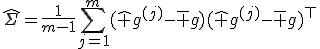 
\widehat\Sigma=\frac{1}{m-1}\sum_{j=1}^{m}(\widehat g^{(j)}-\bar g)(\widehat g^{(j)}-\bar g)^\top
