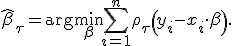
\widehat\beta_\tau=\arg\min_{\beta}\sum_{i=1}^{n}\rho_\tau\left(y_i-x_i\cdot\beta\right).
