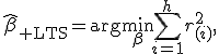 
\widehat\beta_{\rm LTS}=\arg\min_{\beta}\sum_{i=1}^{h}r_{(i)}^2,

