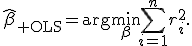 
\widehat\beta_{\rm OLS}=\arg\min_{\beta}\sum_{i=1}^{n}r_i^2.
