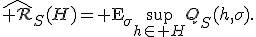 \widehat{\mathcal R}_S(H)={\rm E}_{\sigma}\sup_{h\in H}Q_S(h,\sigma).