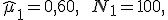 \widehat{\mu}_1 = 0{,}60, \qquad N_1 = 100,