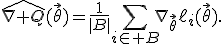 \widehat{\nabla Q}(\vec{\theta})=\frac{1}{|B|}\sum_{i\in B}\nabla_{\vec{\theta}}\ell_i(\vec{\theta}).