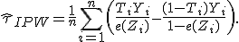\widehat{\tau}_{IPW}=\frac1n\sum_{i=1}^n\left(\frac{T_iY_i}{e(Z_i)}-\frac{(1-T_i)Y_i}{1-e(Z_i)}\right).