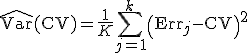 \widehat{\text{Var}}(\text{CV}) = \frac{1}{K} \sum_{j=1}^{k} \left(\text{Err}_j - \text{CV}\right)^2