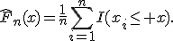 \widehat{F}_n(x)=\frac{1}{n}\sum_{i=1}^{n}I(x_i\leq x).
