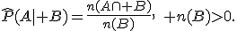 \widehat{P}(A\mid B)=\frac{n(A\cap B)}{n(B)},\quad n(B)>0.