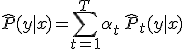 \widehat{P}(y \mid x) = \sum_{t=1}^{T} \alpha_t\, \widehat{P}_t(y \mid x)