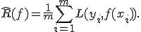 \widehat{R}(f)=\frac{1}{m}\sum_{i=1}^{m}L(y_i,f(x_i)).
