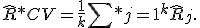 \widehat{R}*{CV}=\frac{1}{k}\sum*{j=1}^{k}\widehat{R}_j.
