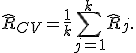 \widehat{R}_{CV}=\frac{1}{k}\sum_{j=1}^{k}\widehat{R}_j.