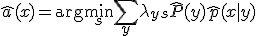 \widehat{a}(x) = \arg\min_s \sum_y \lambda_{ys} \widehat{P}(y) \widehat{p}(x \mid y)