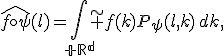 \widehat{f\circ\psi}(l)=\int_{\mathbb R^d}\widetilde f(k)P_{\psi}(l,k)\,dk,