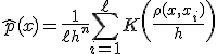 \widehat{p}(x) = \frac{1}{\ell h^n} \sum_{i=1}^{\ell} K\left( \frac{\rho(x, x_i)}{h} \right)