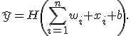 \widehat{y}=H\left(\sum_{i=1}^{n}w_i x_i+b\right).