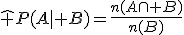 \widehat P(A\mid B)=\frac{n(A\cap B)}{n(B)}