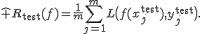 
\widehat R_{\mathrm{test}}(f)=\frac1m\sum_{j=1}^{m}L\bigl(f(x_j^{\mathrm{test}}),y_j^{\mathrm{test}}\bigr).

