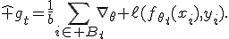 
\widehat g_t=\frac{1}{b}\sum_{i\in B_t}\nabla_\theta \ell(f_{\theta_t}(x_i),y_i).
