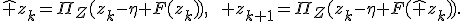\widehat z_k=\Pi_Z(z_k-\eta F(z_k)),\qquad z_{k+1}=\Pi_Z(z_k-\eta F(\widehat z_k)).
