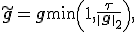 \widetilde{\mathbf{g}}=\mathbf{g}\min\left(1,\frac{\tau}{\|\mathbf{g}\|_2}\right),