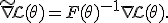 \widetilde{\nabla}\mathcal{L}(\theta)=F(\theta)^{-1}\nabla\mathcal{L}(\theta).