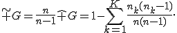 \widetilde G=\frac{n}{n-1}\widehat G=1-\sum_{k=1}^{K}\frac{n_k(n_k-1)}{n(n-1)}.
