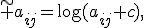 \widetilde a_{ij}=\log(a_{ij}+c),