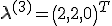 {\bf{\lambda }}^{(3)}  = \left( {2,2,0} \right)^T