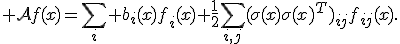 {\cal A}f(x)=\sum_i b_i(x)f_i(x)+\frac12\sum_{i,j}(\sigma(x)\sigma(x)^T)_{ij}f_{ij}(x).
