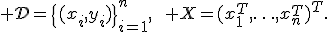 {\cal D}=\{(x_i,y_i)\}_{i=1}^{n},\qquad X=(x_1^{T},\ldots,x_n^{T})^{T}.